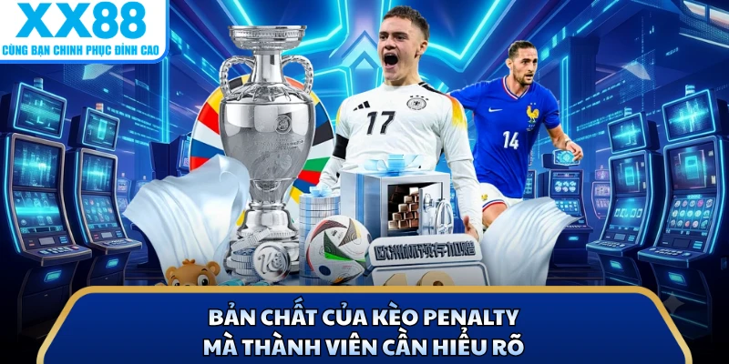 Kèo Penalty Tại X88 - Bí Quyết Dự Đoán Chuẩn 99,9% 2 Bản chất của kèo penalty mà thành viên cần hiểu rõ