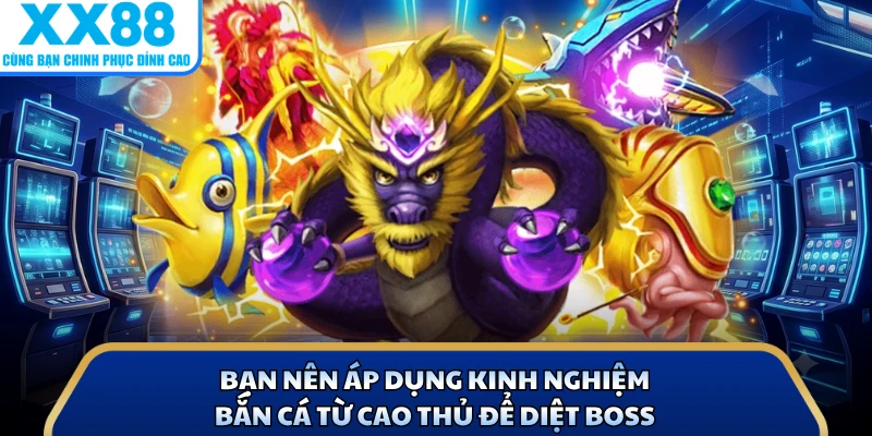 Bắn Cá Tỷ Phú Đại Dương Với 3 Mẹo Săn Boss Tại X88 4 Bạn nên áp dụng kinh nghiệm bắn cá từ cao thủ để diệt boss