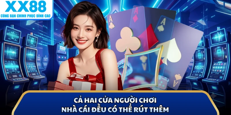 Cả hai cửa người chơi, nhà cái đều có thể rút thêm