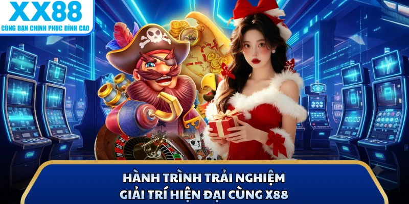 Hành trình trải nghiệm giải trí hiện đại cùng X88