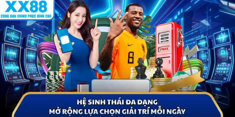 Hệ sinh thái đa dạng mở rộng lựa chọn giải trí mỗi ngày