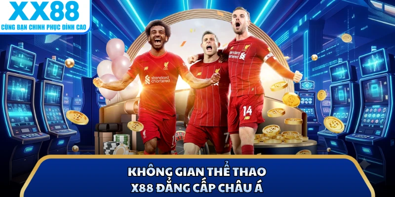 Không gian thể thao X88 đẳng cấp châu Á
