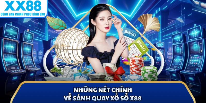 Những nét chính về sảnh quay xổ số X88